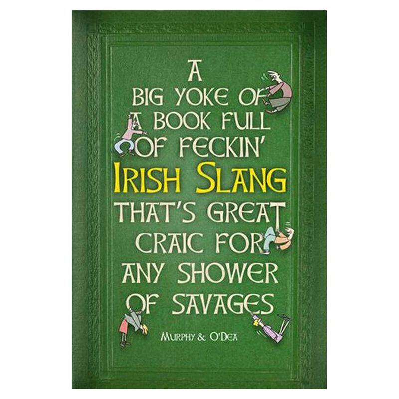 A Massive Book Full of Feckin' Irish Slang That's Great Craic For Any Shower Of Savages
