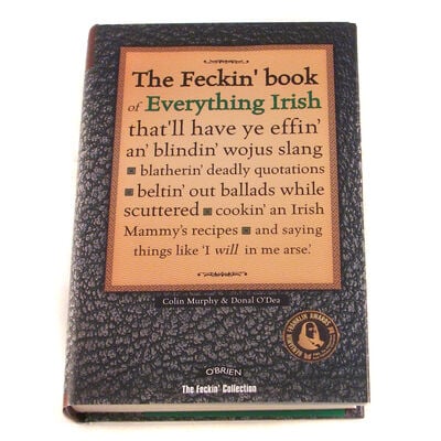The Feckin' Book Of Everything Irish