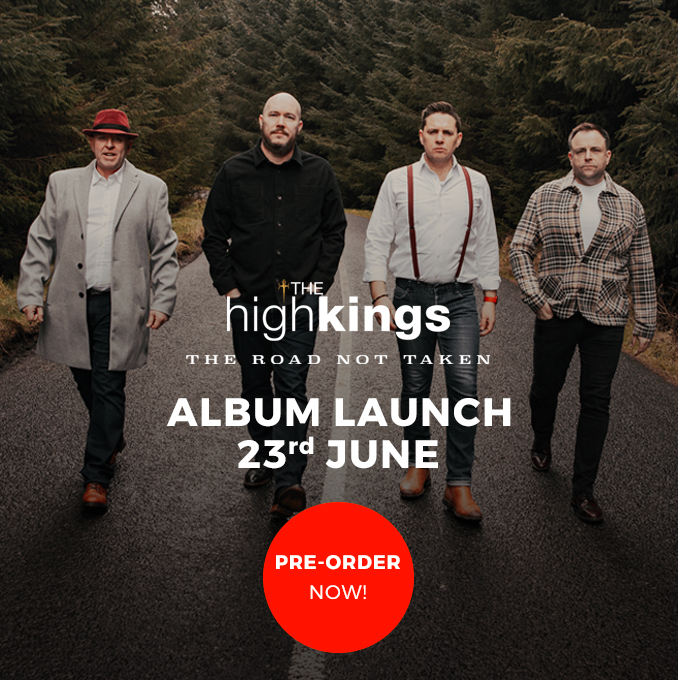 The High Kings new album ‘The Road Not Taken’ will be releaed on the 23rd June, available now for pre-order